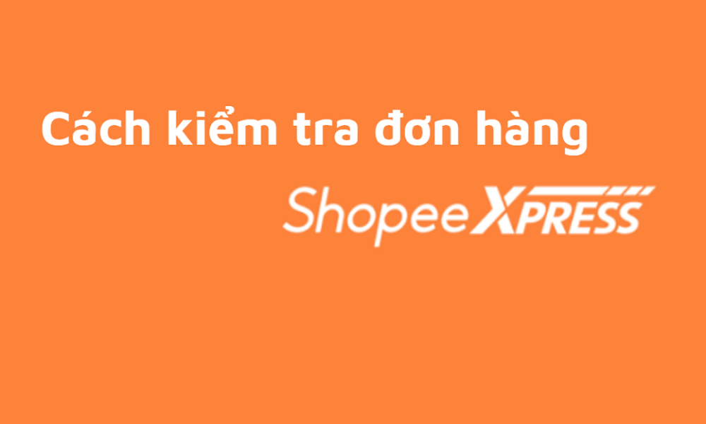 Cách kiểm tra đơn hàng Shopee Express