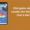 Game Cấu Cá Lazada 9